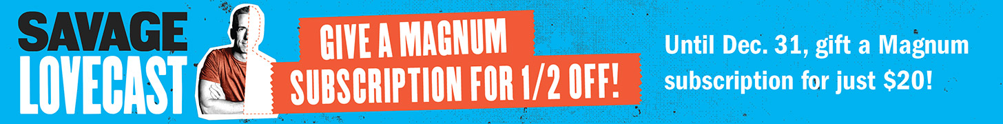 Give a Magnum subscription for 1/2 off!